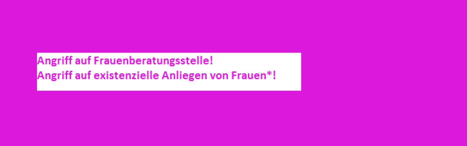 Angriff auf existenzielle Anliegen von Frauen*!